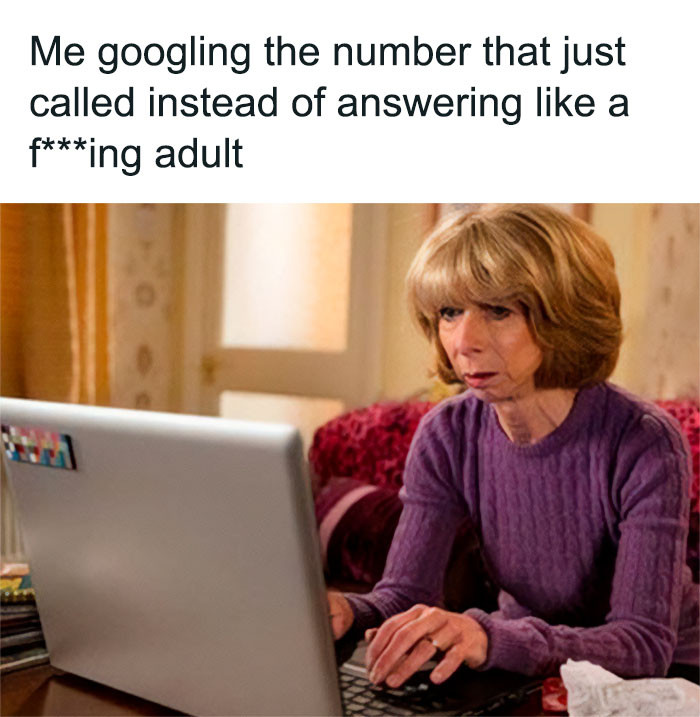 18. Why Would I Answer When There Is A Five Billion Percent Chance It Is A Scam Call Trying To Steal My Identity?