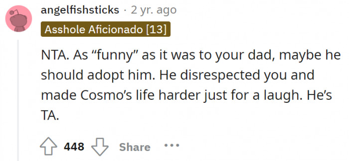 Funny for the dad, yes, but what he did is going to backfire on Cosmo. Dad is the asshole.