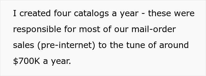 He worked with the catalogs and was responsible for mail sales. This was before the Internet boom.