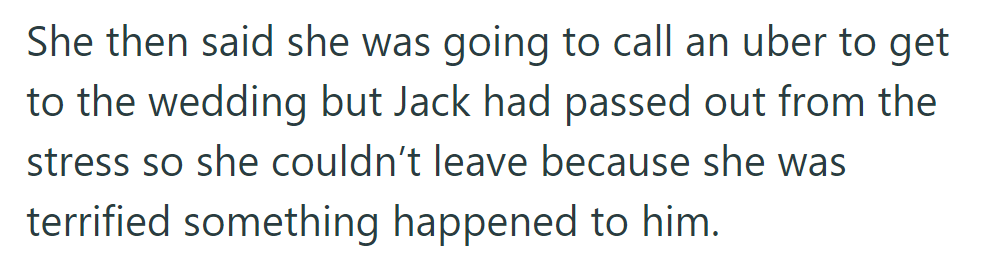 Planning to Uber to the wedding, she couldn't leave as Jack passed out from stress, fearing something had happened to him.