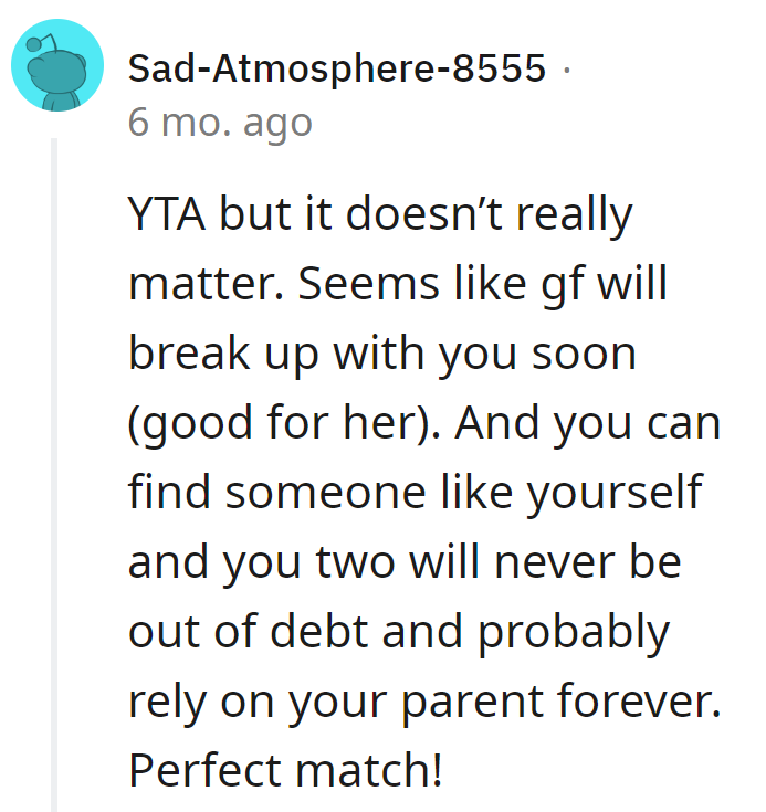 Breakup looming, financial woes blooming. May he find a forever-parental-reliance partner.