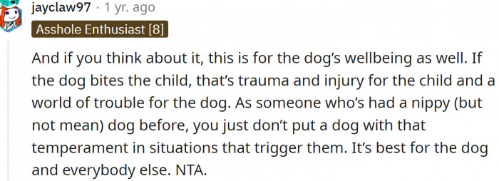 If the dog bites the child, that’s trauma and injury for the child and a world of trouble for the dog.