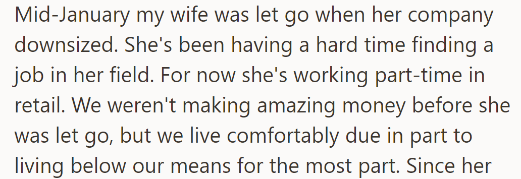 In mid-January, his wife lost her job due to downsizing and is now working part-time in retail while they live frugally.
