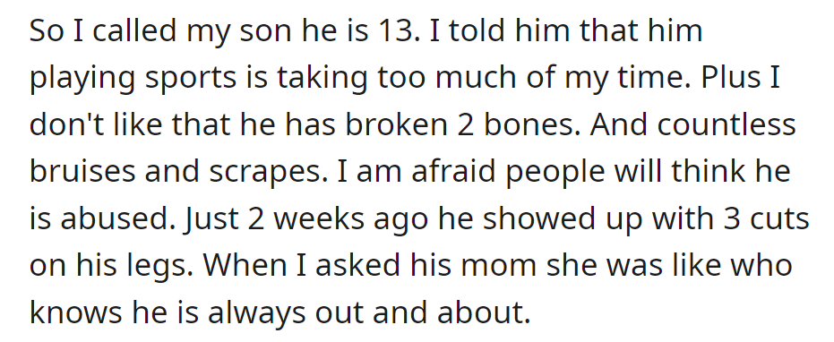 OP expressed concern to his 13-year-old son about excessive sports, injuries, and fear of perceived abuse. Mom is dismissive, citing the son's active lifestyle.