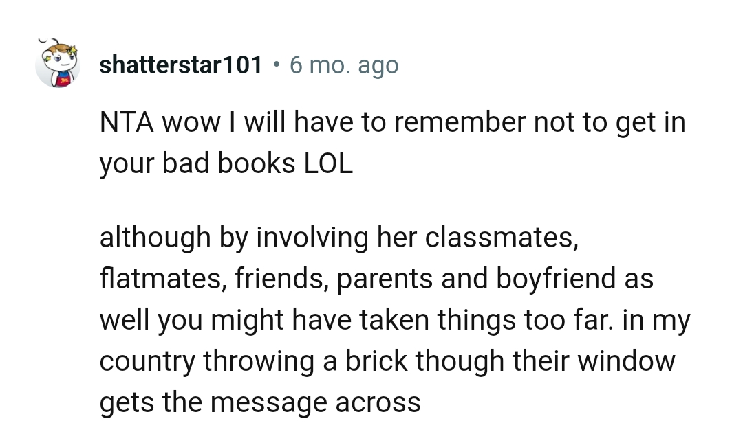 Throwing a brick through their window gets the message across