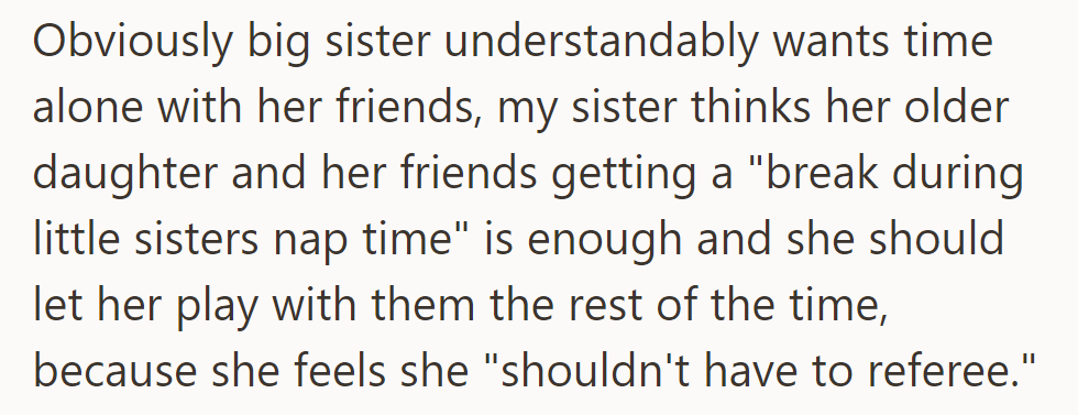 Big sister wants friend time. Sister thinks the older daughter should include the younger one except during nap time to avoid refereeing.