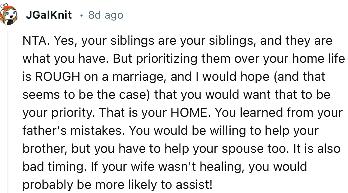 “Yes, your siblings are your siblings, and they are what you have. But prioritizing them over your home life is ROUGH on a marriage.”