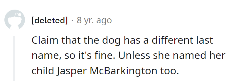 Dog's got a different last name, unless it's Jasper McBarkington all around!