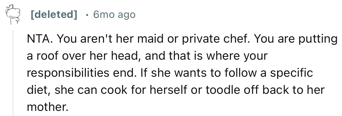 “You aren't her maid or private chef. You are putting a roof over her head, and that is where your responsibilities end.”
