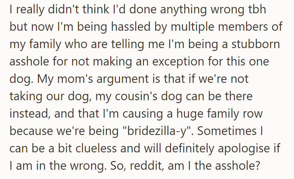 Now, the family is pressuring them to allow their cousin's dog at the wedding. Is OP in the wrong for not wanting to permit it?