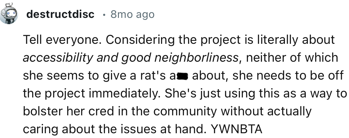 “ Tell everyone. Considering the project is literally about accessibility and good neighborliness, neither of which she seems to give a rat's a$$ about.”