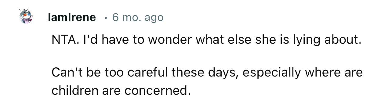 “NTA. I'd have to wonder what else she is lying about.“