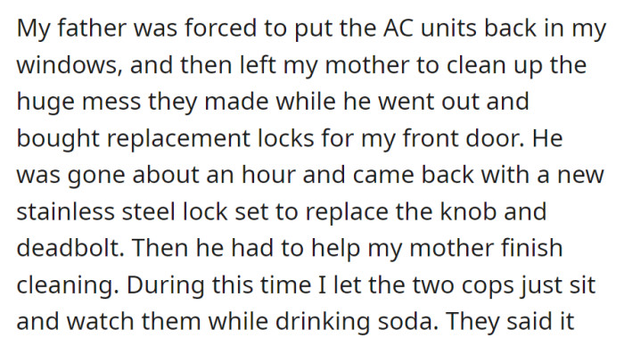 Father replaced the AC units and locks, and the mother cleaned the mess, both supervised by OP with two cops, enjoying soda.