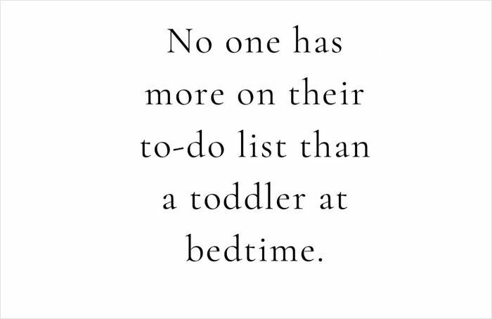 33. “Bedtime: when toddlers suddenly remember every existential task.”