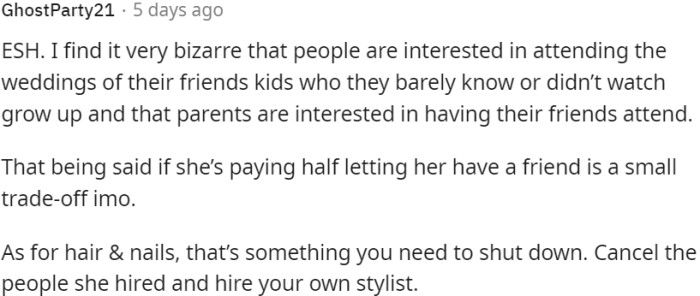 If the mother is contributing financially, allowing her to invite a friend may be a reasonable compromise