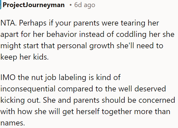 OP's parents should focus on helping her grow personally instead of just coddling her, as that's more important for her future stability than the labels or being kicked out.