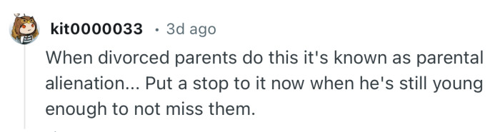“Put a stop to it now when he's still young enough to not miss them.”