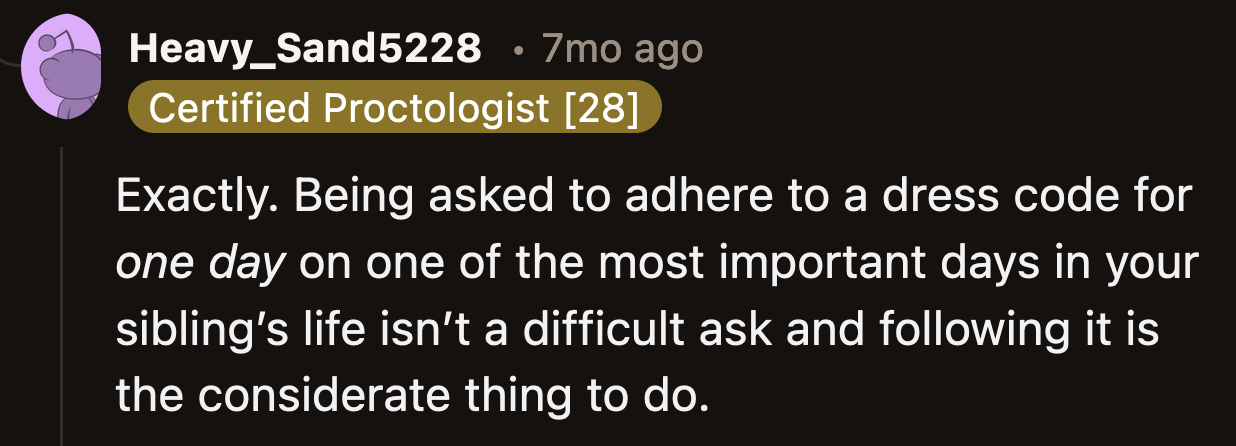 It's an interesting way of showing a sibling you don't care about them. The wedding and reception are a few hours. OP didn't ask for anything extreme.