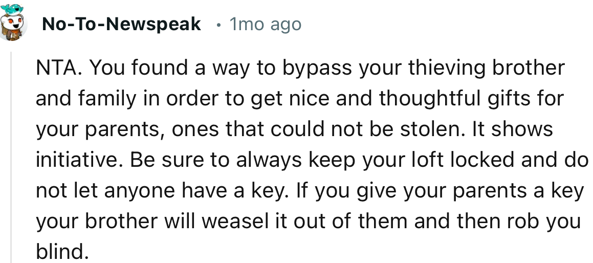 “NTA. Be sure to always keep your loft locked and do not let anyone have a key.”