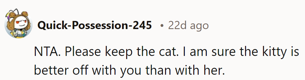 The cat's found its rightful human. Keep the furry one!
