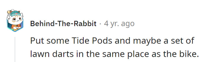 How about a mix of Tide Pods and lawn darts for the next surprise!