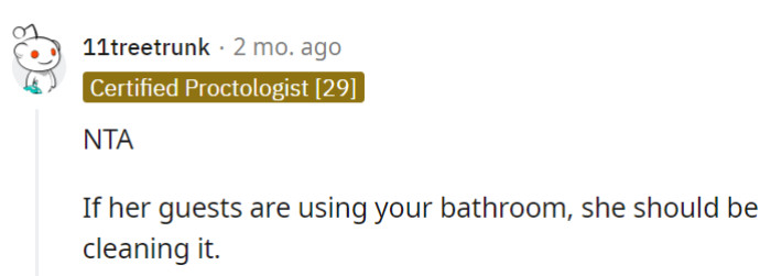 If her guests are claiming his bathroom privileges, it's only fair for her to take up the cleaning duties.