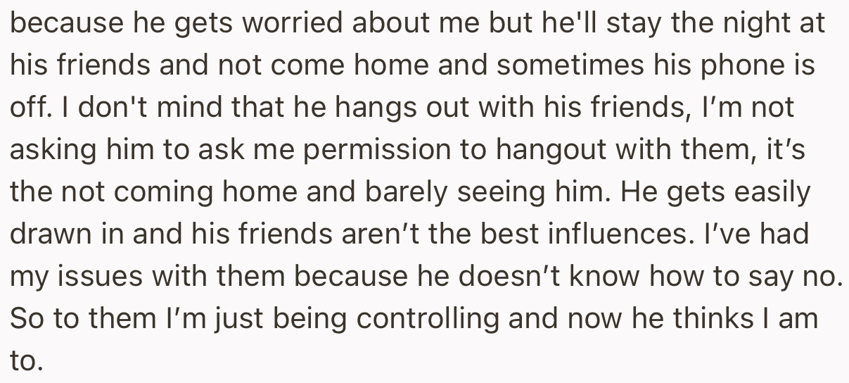 From her view, his friends aren’t the best influence. Most importantly, he should learn to say no, especially when their activities keep him away from the family