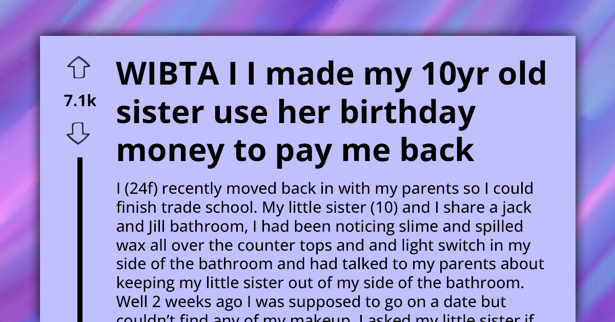 10 Y.O. Steals and Destroys $200 Worth of Makeup; Older Sibling Asks If It Would Be Wrong to Ask to Pay Her Back Using Birthday Money