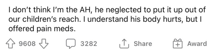 But the OP told him she didn't care and that he should have taken more care to keep it away from the children, as she had asked.