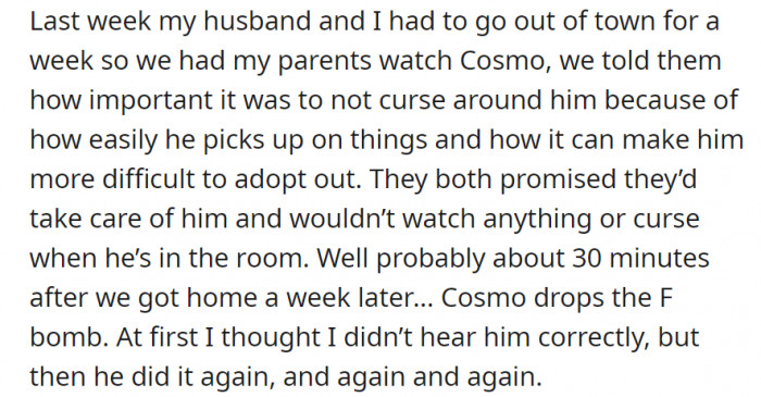 When the couple had to be away for a week, they had OP’s parents watch over Cosmo—they made sure to note that the bird can easily pick up on things, so they shouldn’t watch anything inappropriate or curse when he is around. One week later, they come back and find out that Cosmo is cursing the F-word.