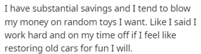 OP has saved up a lot of money, and they want to spend it on things they desire