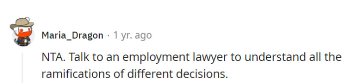 Consult with an employment lawyer to navigate the complexities of various choices and ensure the best outcome.