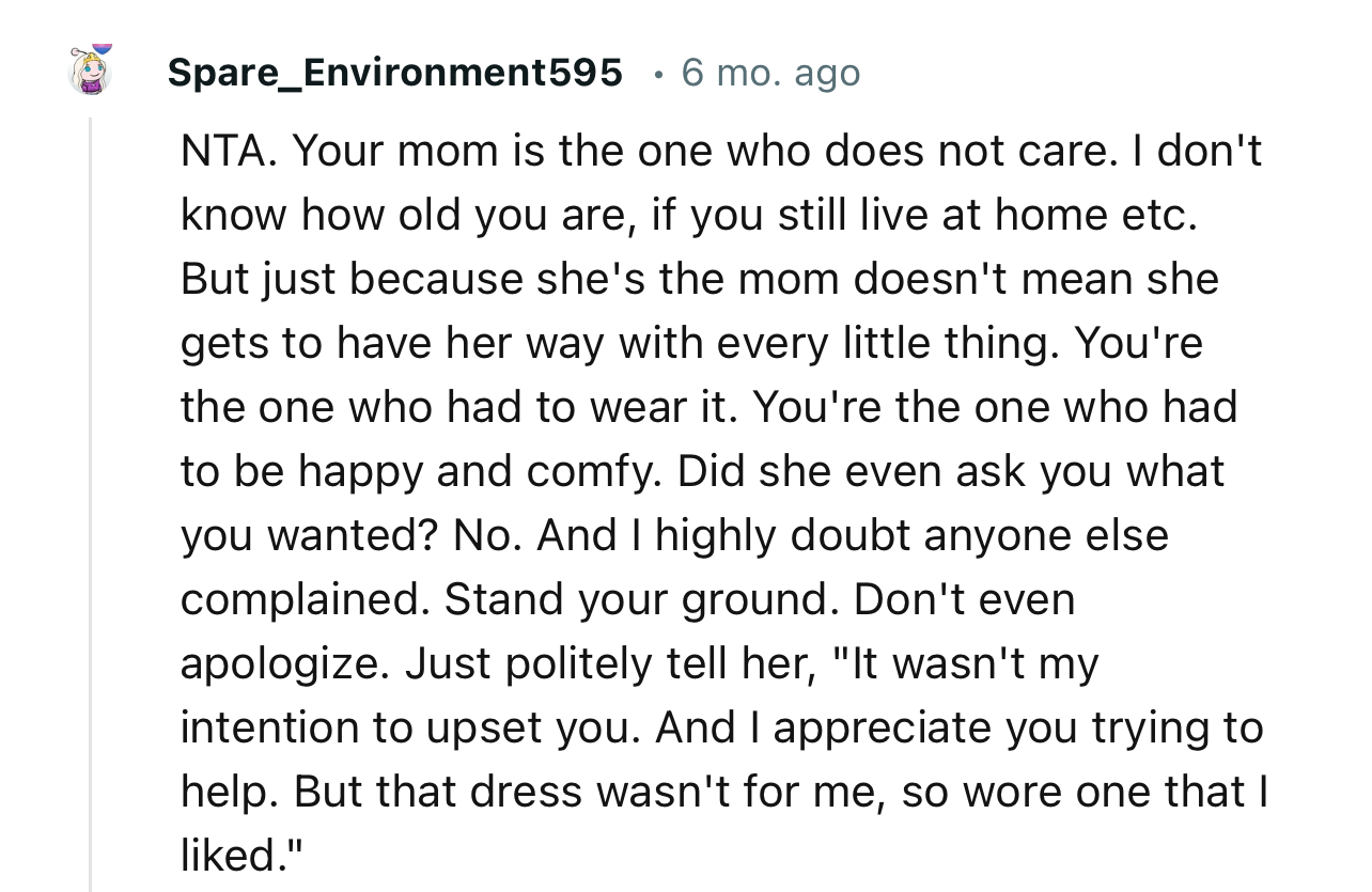 “Just because she's the mom doesn't mean she gets to have her way with every little thing. You're the one who had to wear it.”