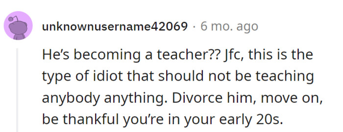 Teacher in the making? Sounds more like a dropout from the school of common sense.