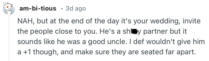 “NAH, but at the end of the day it's your wedding, invite the people close to you.”