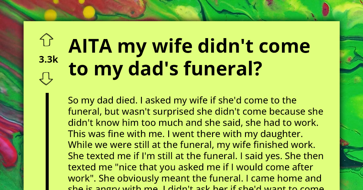 Man Confused As Wife Misses His Father's Funeral And Then Blames It On Him