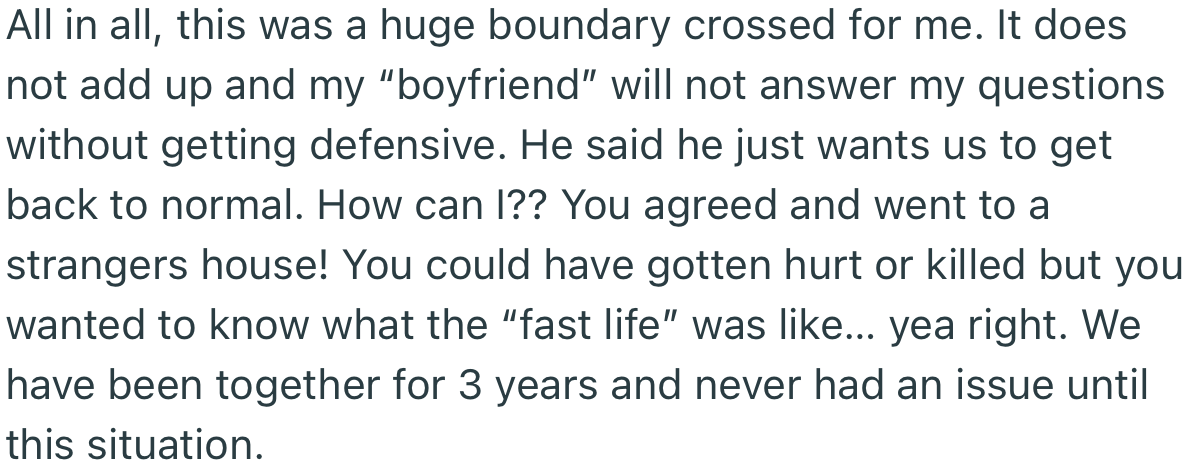 OP felt disrespected and betrayed after hearing what her boyfriend had to say. This may very well jeopardize their three-year relationship