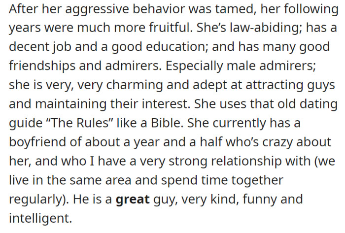 Despite her past behavioral challenges, the daughter has transformed her life, now leading a law-abiding, successful existence with a loving boyfriend, while her father enjoys a strong bond with both of them.