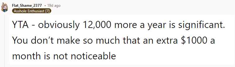 You don’t make so much that an extra $1000 a month is not noticeable