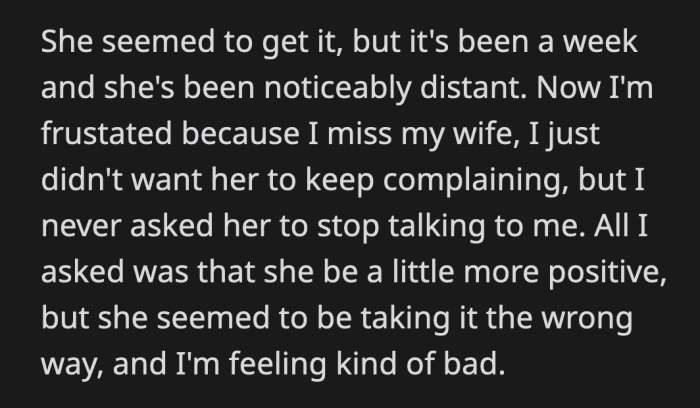 She seemed to understand his point but has been distant with him since. OP asked if he did anything wrong because he is starting to feel bad about what he said.