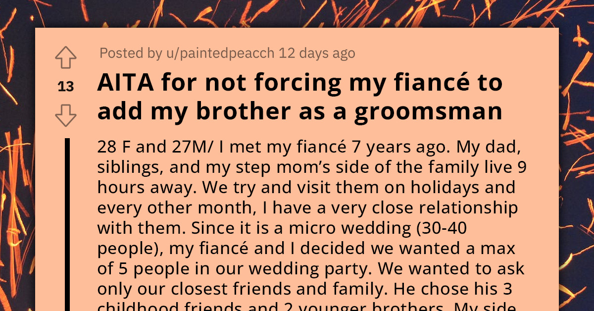 Bride-To-Be Questions Whether She Should Have Insisted On Her Brother Being A Groomsman, Despite Her Fiancé Choosing His Best Friends