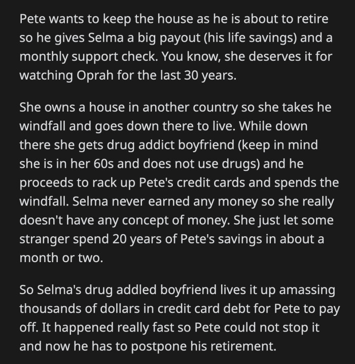 Pete still works long hours, cooks, cleans, and pays for everything they need