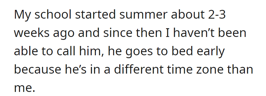Her summer break started 2-3 weeks ago, making it tough to call her early-to-bed boyfriend in a different time zone.