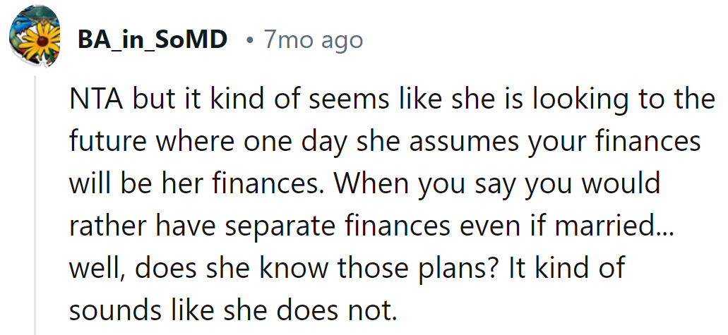 NTA, but it sounds like she's counting on a joint account in their future.