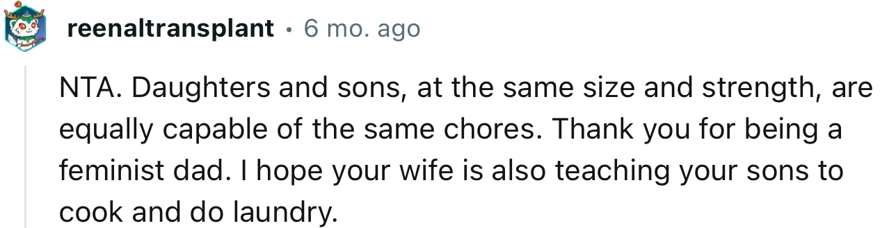 “Thank you for being a feminist dad. I hope your wife is also teaching your sons to cook and do laundry.”