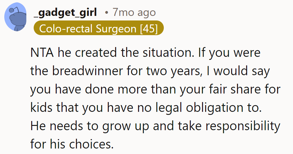 He made this mess. If she's been footing the bills for two years, she's done her share in the kiddie pool. Time for him to grab a towel.