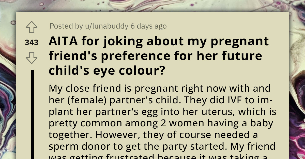 Redditor Makes A Joke About Their Pregnant Friend's Preference For Her Future Child's Eye Color, She Gets Offended