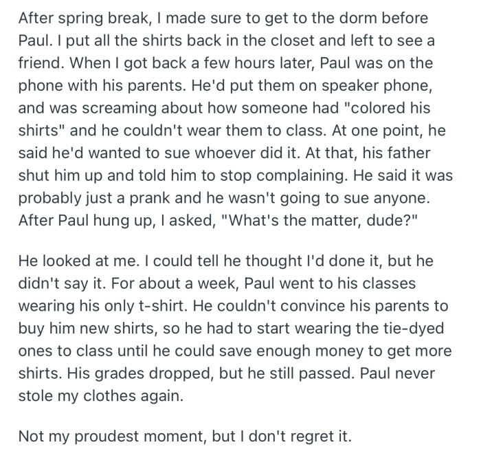 Paul came back to find his expensive shirts ruined. But that was the last time he ever took OP’s clothes again