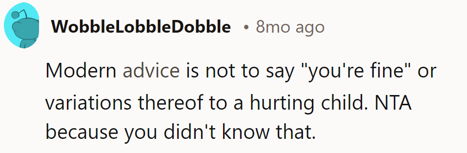 'You're fine' is the modern parent's forbidden phrase. Ignorance is innocence here.