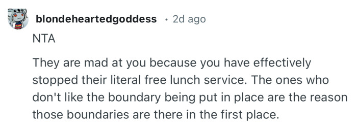 “NTA  They are mad at you because you have effectively stopped their literal free lunch service.”